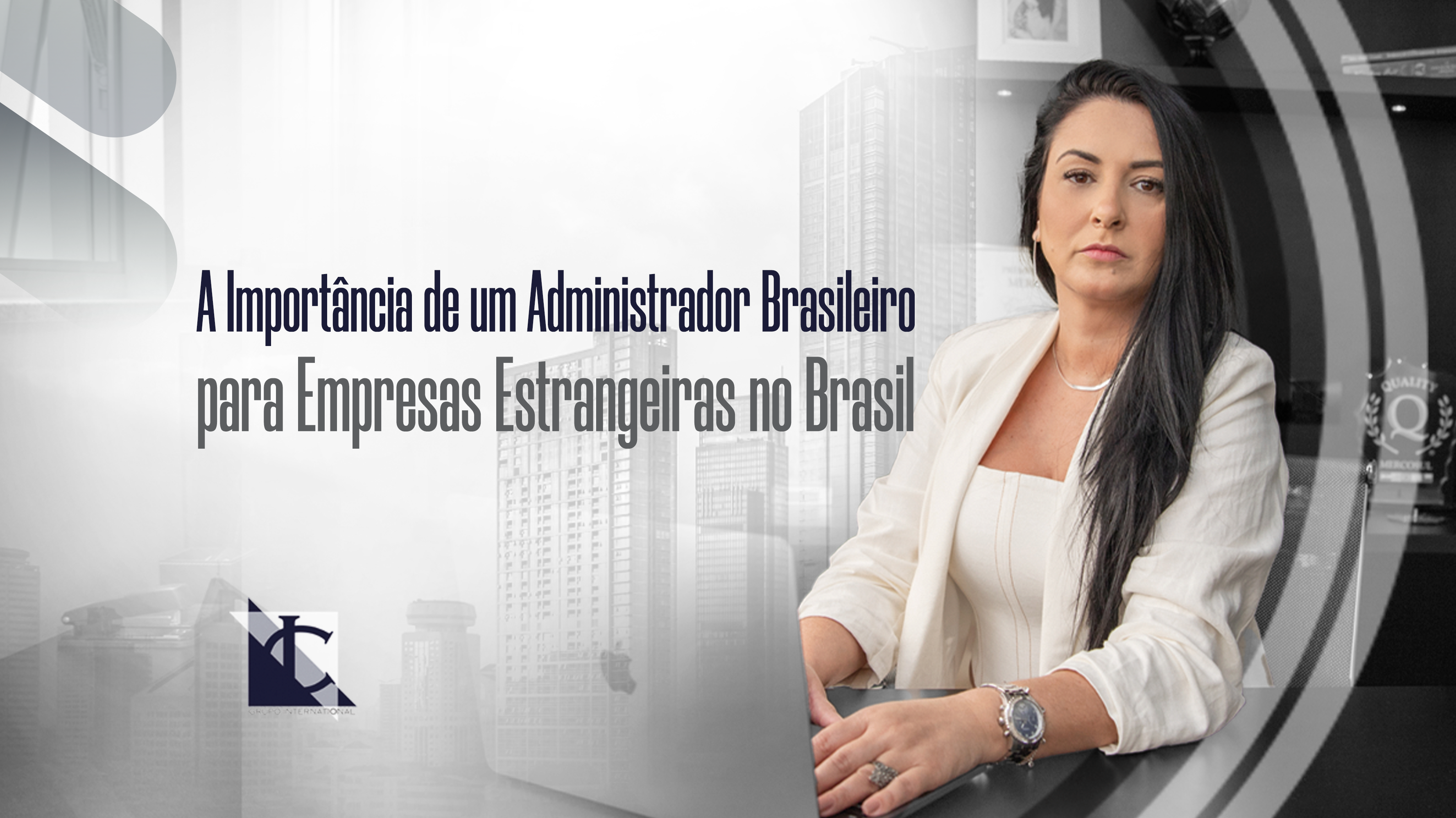 You are currently viewing The Importance of a Brazilian Administrator for Foreign Companies in Brazil