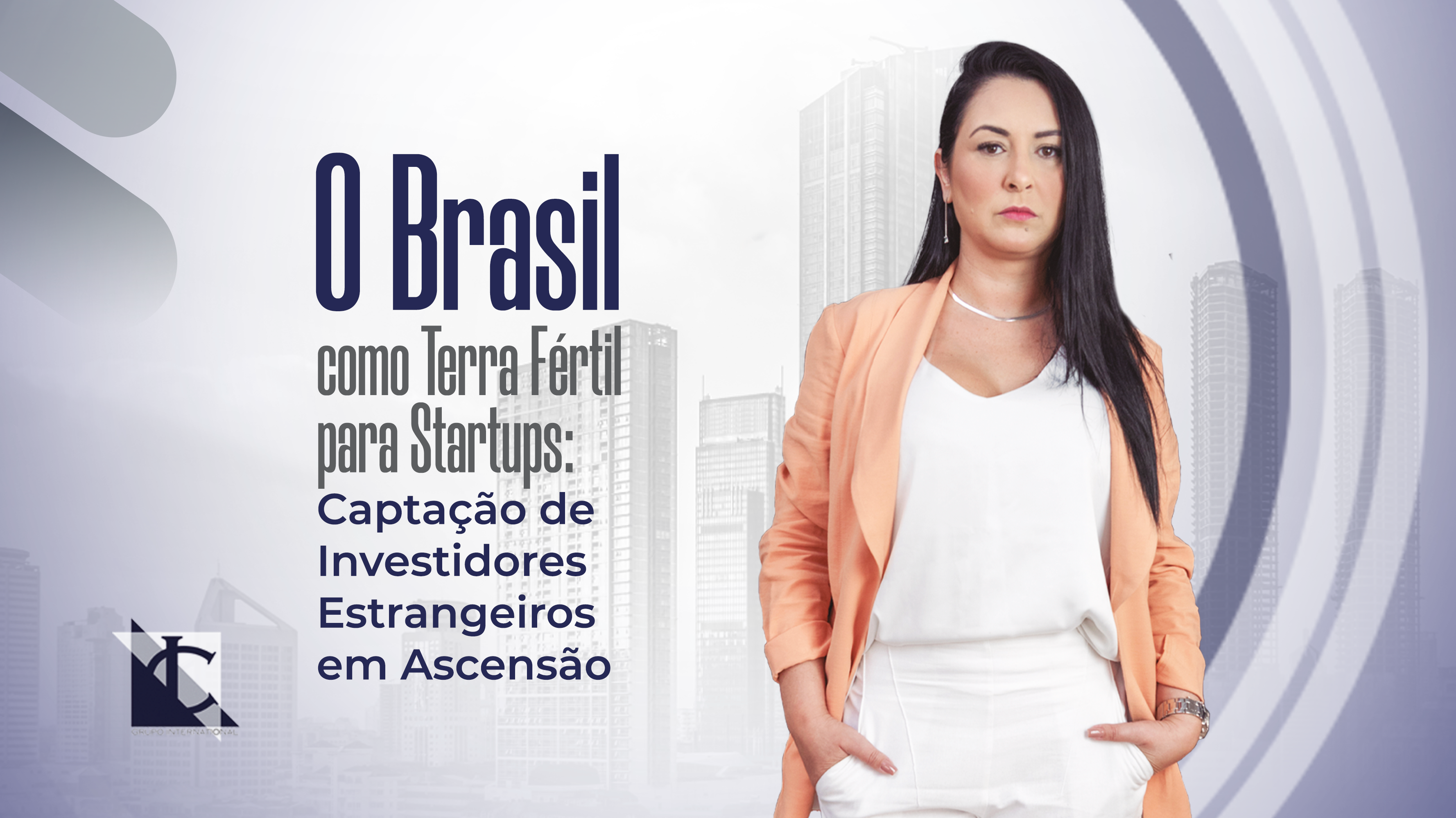 Você está visualizando atualmente O Brasil como Terra Fértil para Startups: Captação de Investidores Estrangeiros em Ascensão