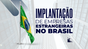 Leia mais sobre o artigo Os Benefícios da Implantação de Empresas Estrangeiras no Brasil