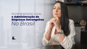 Leia mais sobre o artigo Garantindo uma Presença Legal no Brasil: Importância da Representação Legal