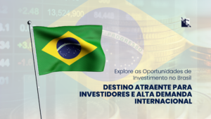 Leia mais sobre o artigo Brasil: Destino Atraente para Investidores e Alta Demanda Internacional