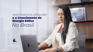 Leia mais sobre o artigo O Papel das Offshores no Crescimento dos Investimentos em Energia Eólica no Brasil