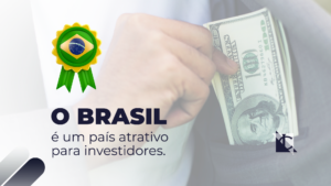 Leia mais sobre o artigo Brasil: Um Destino Atrativo para Investimentos Estrangeiros