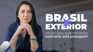Leia mais sobre o artigo Brasil x Exterior: onde seu patrimônio realmente está protegido