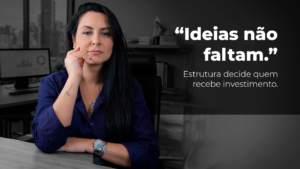 Leia mais sobre o artigo Ideias não faltam. Estrutura decide quem recebe investimento.