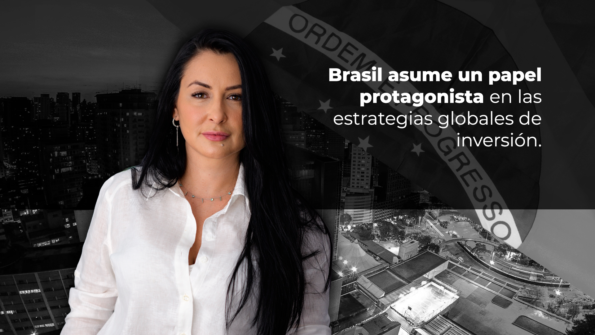 No momento, você está visualizando Brasil vuelve al centro de las estrategias globales de inversión