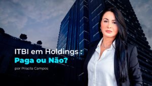 Leia mais sobre o artigo O Labirinto do ITBI: O que Empresas e Famílias Precisam Saber Antes de Organizar o Patrimônio